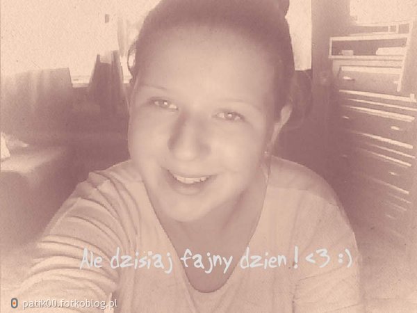 ;)  fajny dzionek :D   ^^