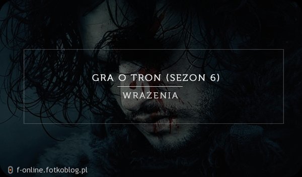 "Gra o Tron" sezon 6 odcinek 6. Gdzie oglądać? [S06E06] HBO/CDA/Zalukaj