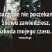 Jest tak jakbyśmy się nigdy nie spotkali. Jest tak jakbyśmy się nigdy nie znali.  :: Widzisz jak ja dobrze Cię znam, po raz kolejny nie myliłam się m&oacute;wiąc, że zatęsknis 